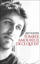 Tomber amoureux de ce qui est - Jeff Foster