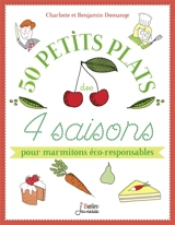 50 petits plats des 4 saisons : pour marmitons éco-responsables - Charlotte Domange