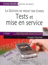 La gestion de projet par étapes. Tests et mise en service : 3e étape - Hugues Marchat