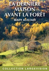 Les enquêtes du commissaire Morgeon. La dernière maison avant la forêt - Mary Alistair