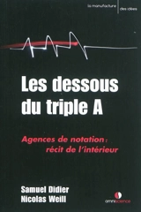 Les dessous du triple A : agences de notation : récit de l'intérieur - Nicolas Weill
