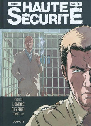 Haute sécurité. Vol. 5-1. L'ombre d'Ezekiel : cycle 3 - Joël Callède