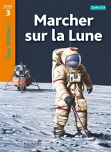 Marcher sur la lune : cycles 2 et 3, niveau de lecture 3 - Robert Coupe