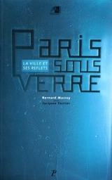 Paris sous verre : la ville et ses reflets - Bernard Marrey