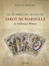 Les 21 portes des arcanes du tarot de Marseille et d'Oswald Wirth - Colette Silvestre