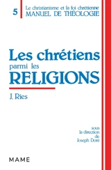 Manuel de théologie : le christianisme et la foi chrétienne. Vol. 5. Les Chrétiens parmi les religions : des Actes des apôtres à Vatican II - Julien Ries