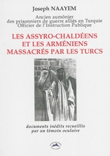 Les Assyro-Chaldéens et les Arméniens massacrés par les Turcs : documents inédits recueillis par un témoin oculaire - Joseph Naayem
