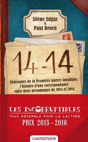 14-14 : centenaire de la Première Guerre mondiale, l'histoire d'une correspondance entre deux personnages de 1914 et 2014 - Silène Edgar
