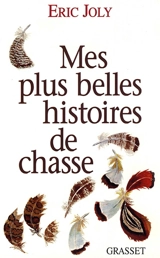 Mes plus belles histoires de chasse - Eric Joly