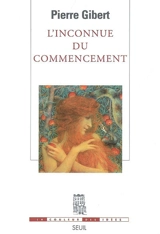 L'inconnue du commencement - Pierre Gibert