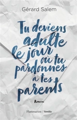 Tu deviens adulte le jour où tu pardonnes à tes parents - Gérard Salem