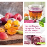 Mes confitures, compotes, fruits séchés, sirops... : plus de fruits, moins de sucre ! - Marie Chioca