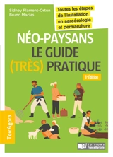 Néo-paysans : le guide (très) pratique : toutes les étapes de l'installation en agroécologie et permaculture - Sidney Flament-Ortun