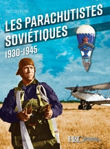 Les parachutistes soviétiques : 1930-1945 - Gaston Erlom