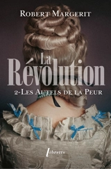 La Révolution. Vol. 2. Les autels de la peur - Robert Margerit