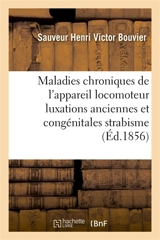 Maladies chroniques de l'appareil locomoteur 1ère année 1855 : mal vertébral, affection sous-occipitale, luxations anciennes et congénitales, strabisme - Henri Bouvier