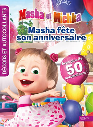 Masha et Michka : décors et autocollants : Masha fête son anniversaire - Emilie Malandain