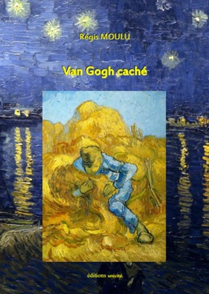 Van Gogh caché - Régis Moulu