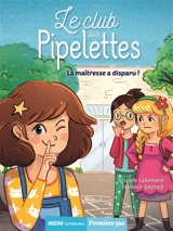 Le club des pipelettes. La maîtresse a disparu ! - Orianne Lallemand