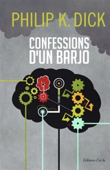 Confessions d'un barjo (Jack Isidore, de Séville, en Californie) : où sont chroniqués des faits scientifiquement avérés survenus entre 1945 et 1959 - Philip K. Dick