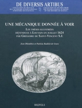 Une mécanique donnée à voir : les thèses illustrées défendues à Louvain en juillet 1624 par Grégoire de Saint-Vincent - Jean Dhombres