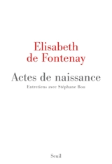 Actes de naissance : entretiens avec Stéphane Bou - Elisabeth de Fontenay