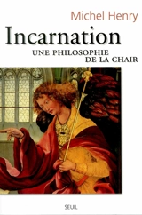 Incarnation : une philosophie de la chair - Michel Henry