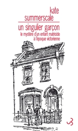 Un singulier garçon : le mystère d'un enfant matricide à l'époque victorienne - Kate Summerscale