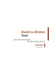 Tenir : douleur chronique et réinvention de soi - David Le Breton