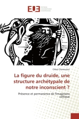 La figure du druide, une structure archétypale de notre inconscient ? : Présence et permanence de l'imaginaire celtique - Chloé Chamouton