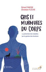 Cris et murmures du corps : la prévention des maladies par la gestion des émotions - Gérard Saksik