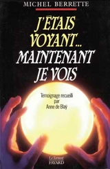 J'étais voyant... maintenant je vois - Michel Berrette