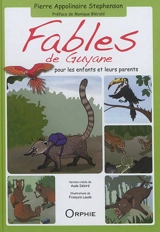 Fables de Guyane : pour les enfants et leurs parents. Fab-Lagwyian : pou timoun ké granmoun - Pierre Appolinaire Stephenson