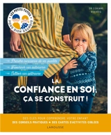 La confiance en soi, ça se contruit ! : des clés pour comprendre votre enfant, des conseils pratiques, des cartes d'activités ciblées : prendre conscience de ses qualités, favoriser son autonomie, cultiver son optimisme - Corinne Roehrig-Saoudi