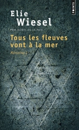 Mémoires. Vol. 1. Tous les fleuves vont à la mer - Elie Wiesel
