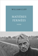 Matières fermées : poème - William Cliff