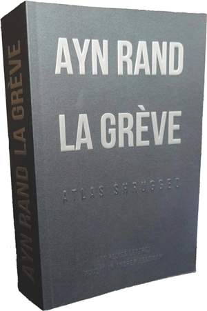 La grève : Atlas shrugged - Ayn Rand