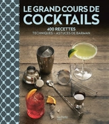Le grand cours de cocktails : 400 recettes : techniques, astuces de barman - Liquid liquid (firme)