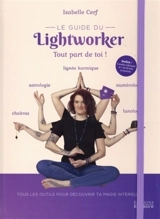 Le guide du lightworker : tout part de toi ! : tous les outils pour découvrir ta magie intérieure - Isabelle Cerf