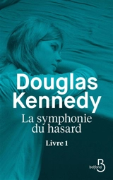 La symphonie du hasard. Vol. 1 - Douglas Kennedy