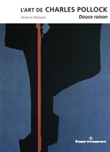 L'art de Charles Pollock : douce raison - Terence Maloon