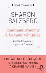 Comment s'ouvrir à l'amour véritable : apprendre à aimer, apprendre à s'aimer - Sharon Salzberg