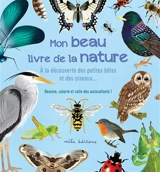 Mon beau livre de la nature : à la découverte des petites bêtes et des oiseaux... : dessine, colorie et colle des autocollants ! - Anne Baudier