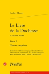 Oeuvres complètes. Vol. 1. Le livre de la duchesse : et autres textes - Geoffrey Chaucer