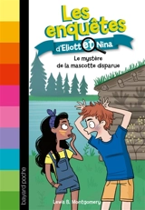 Les enquêtes d'Eliott et Nina. Vol. 6. Le mystère de la mascotte disparue - Lewis B. Montgomery