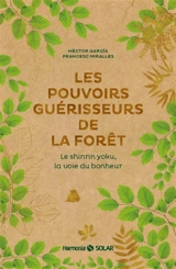 Les pouvoirs guérisseurs de la forêt : le shinrin yoku, la voie du bonheur - Héctor Garcia