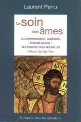 Le soin des âmes : accompagnement, guérison, évangélisation : des perspectives nouvelles - Laurent Perru