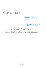Itinéraire de l'égarement : du rôle de la science dans l'absurdité contemporaine - Olivier Rey