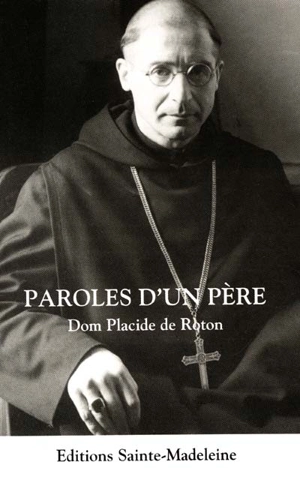 Paroles d'un père : abbaye Sainte-Marie de la Pierre-qui-Vire 1949-1952 - Placide de Roton