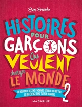 Histoires pour garçons qui veulent changer le monde. Vol. 2. De nouveaux destins d'hommes géniaux qui ont fait la différence sans tuer de dragons - Ben Brooks